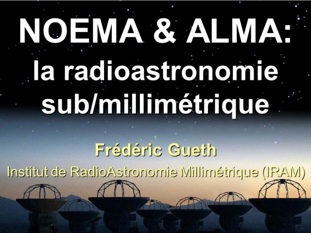 NOEMA & ALMA: la radioastronomie sub/millimétrique
